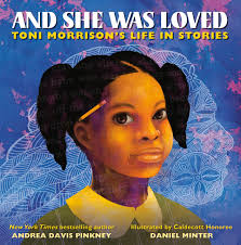 And She Was Loved: Toni Morrison's Life in Stories by Andrea Davis Pinkney & Daniel Minter